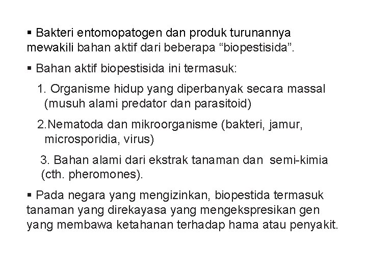 § Bakteri entomopatogen dan produk turunannya mewakili bahan aktif dari beberapa “biopestisida”. § Bahan