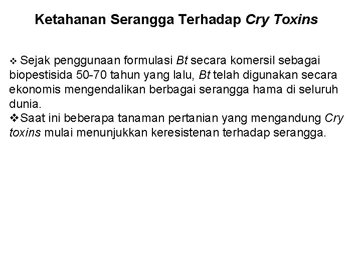 Ketahanan Serangga Terhadap Cry Toxins v Sejak penggunaan formulasi Bt secara komersil sebagai biopestisida