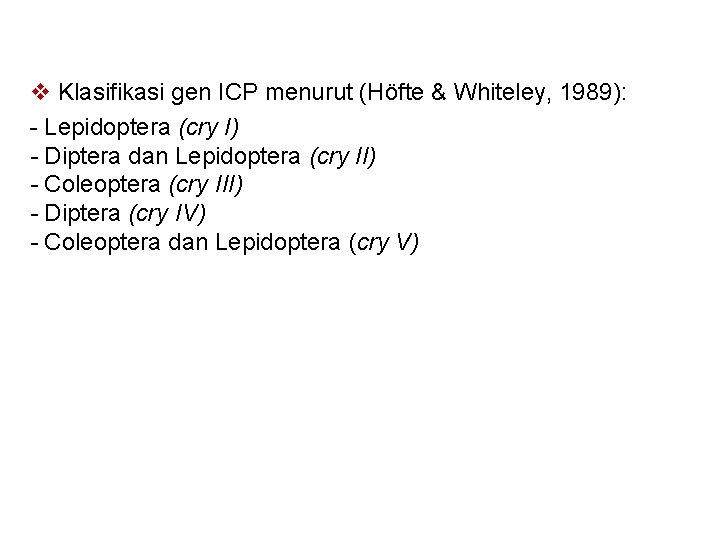 v Klasifikasi gen ICP menurut (Höfte & Whiteley, 1989): - Lepidoptera (cry I) -