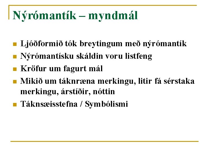 Nýrómantík – myndmál n n n Ljóðformið tók breytingum með nýrómantík Nýrómantísku skáldin voru