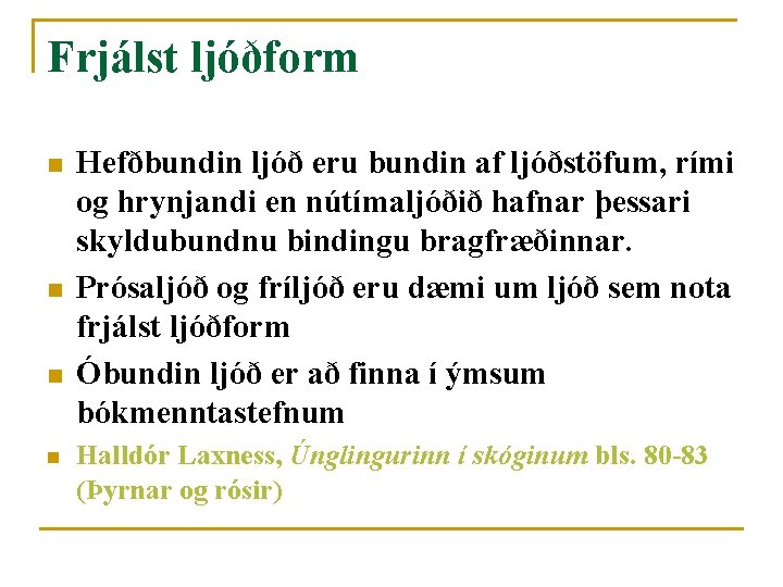 Frjálst ljóðform n n Hefðbundin ljóð eru bundin af ljóðstöfum, rími og hrynjandi en