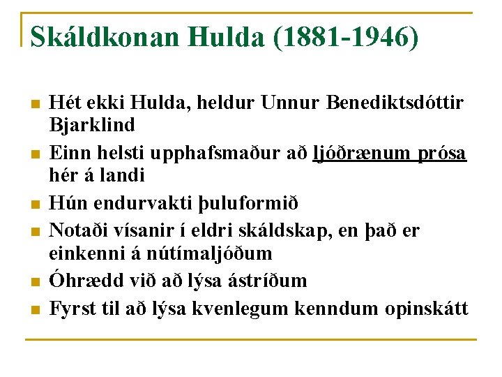 Skáldkonan Hulda (1881 -1946) n n n Hét ekki Hulda, heldur Unnur Benediktsdóttir Bjarklind