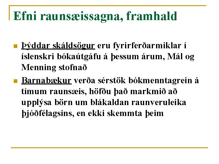 Efni raunsæissagna, framhald n n Þýddar skáldsögur eru fyrirferðarmiklar í íslenskri bókaútgáfu á þessum