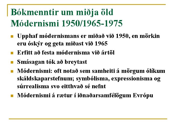 Bókmenntir um miðja öld Módernismi 1950/1965 -1975 n n n Upphaf módernismans er miðað