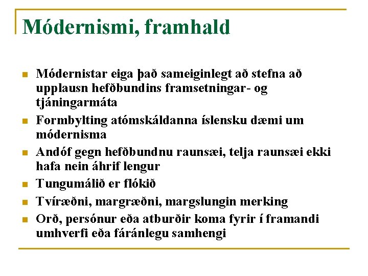 Módernismi, framhald n n n Módernistar eiga það sameiginlegt að stefna að upplausn hefðbundins