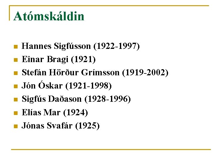 Atómskáldin n n n Hannes Sigfússon (1922 -1997) Einar Bragi (1921) Stefán Hörður Grímsson