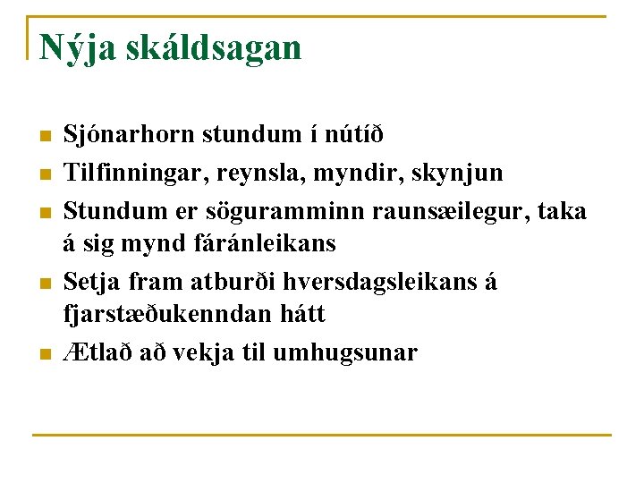 Nýja skáldsagan n n Sjónarhorn stundum í nútíð Tilfinningar, reynsla, myndir, skynjun Stundum er