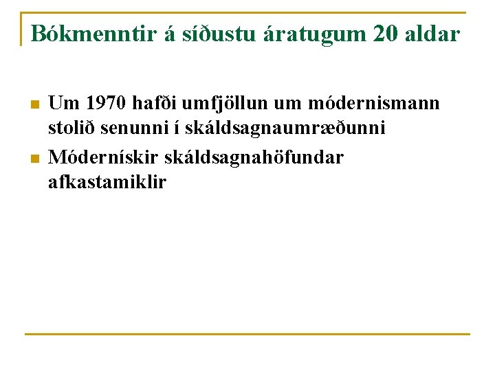 Bókmenntir á síðustu áratugum 20 aldar n n Um 1970 hafði umfjöllun um módernismann