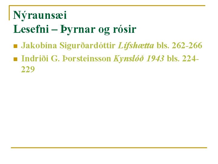 Nýraunsæi Lesefni – Þyrnar og rósir n n Jakobína Sigurðardóttir Lífshætta bls. 262 -266