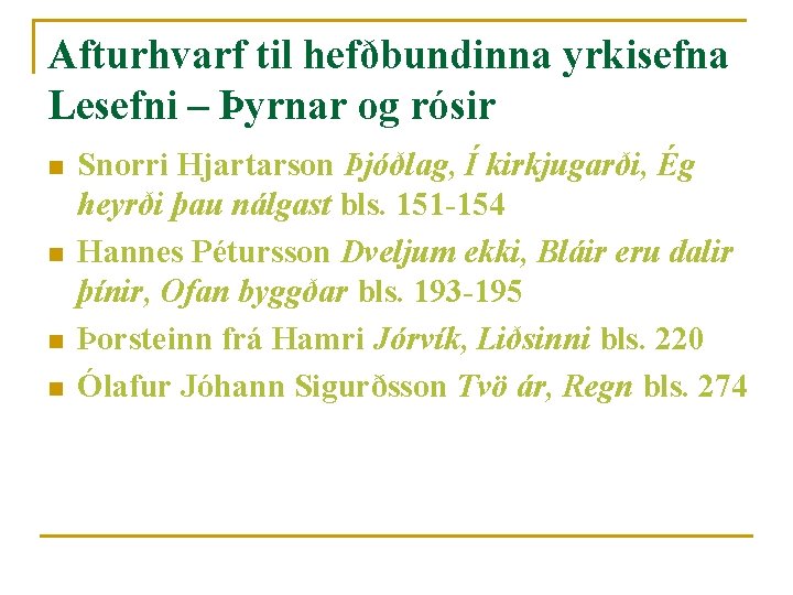Afturhvarf til hefðbundinna yrkisefna Lesefni – Þyrnar og rósir n n Snorri Hjartarson Þjóðlag,
