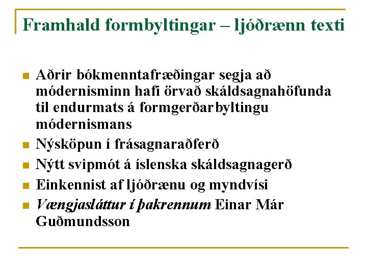 Framhald formbyltingar – ljóðrænn texti n n n Aðrir bókmenntafræðingar segja að módernisminn hafi