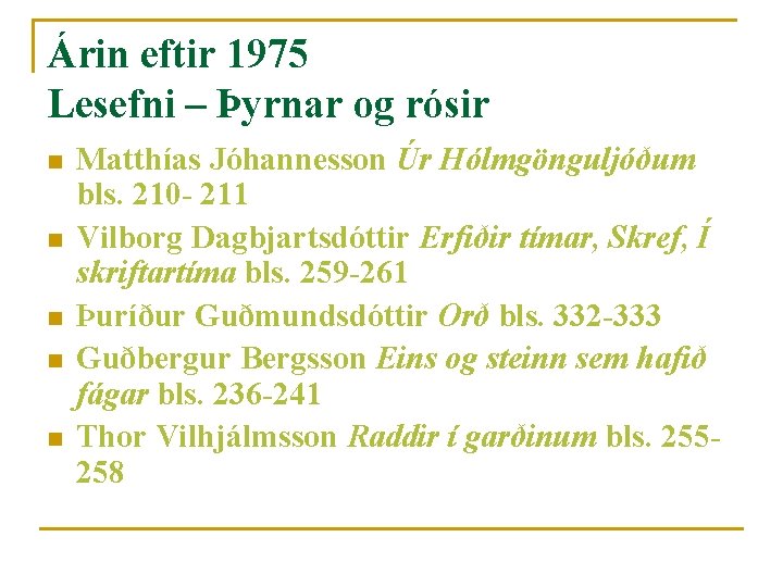 Árin eftir 1975 Lesefni – Þyrnar og rósir n n n Matthías Jóhannesson Úr