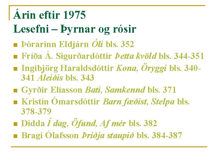 Árin eftir 1975 Lesefni – Þyrnar og rósir n n n n Þórarinn Eldjárn