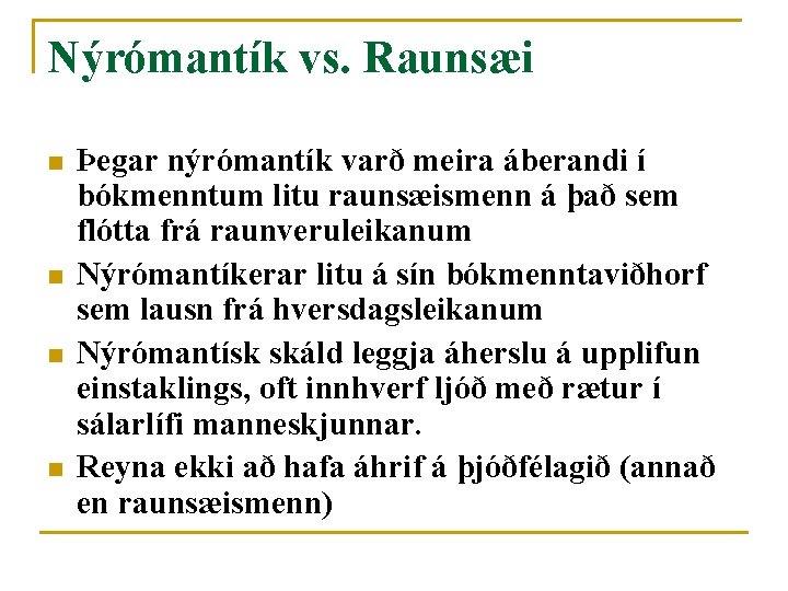 Nýrómantík vs. Raunsæi n n Þegar nýrómantík varð meira áberandi í bókmenntum litu raunsæismenn