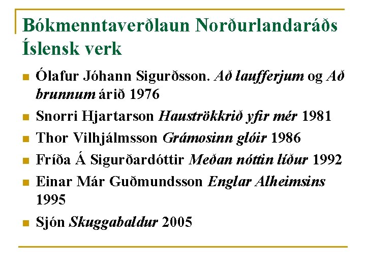 Bókmenntaverðlaun Norðurlandaráðs Íslensk verk n n n Ólafur Jóhann Sigurðsson. Að laufferjum og Að