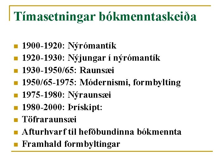 Tímasetningar bókmenntaskeiða n n n n n 1900 -1920: Nýrómantík 1920 -1930: Nýjungar í