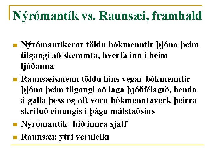 Nýrómantík vs. Raunsæi, framhald n n Nýrómantíkerar töldu bókmenntir þjóna þeim tilgangi að skemmta,