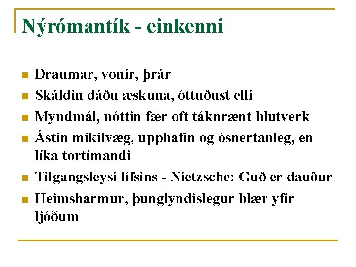 Nýrómantík - einkenni n n n Draumar, vonir, þrár Skáldin dáðu æskuna, óttuðust elli