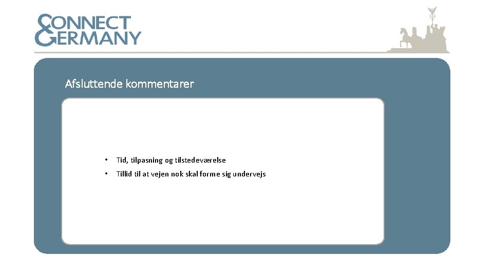 Afsluttende kommentarer • Tid, tilpasning og tilstedeværelse • Tillid til at vejen nok skal