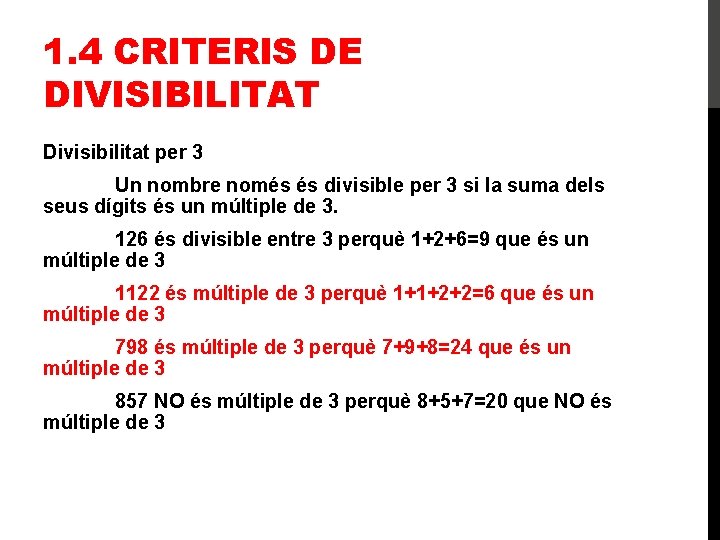 1. 4 CRITERIS DE DIVISIBILITAT Divisibilitat per 3 Un nombre només és divisible per