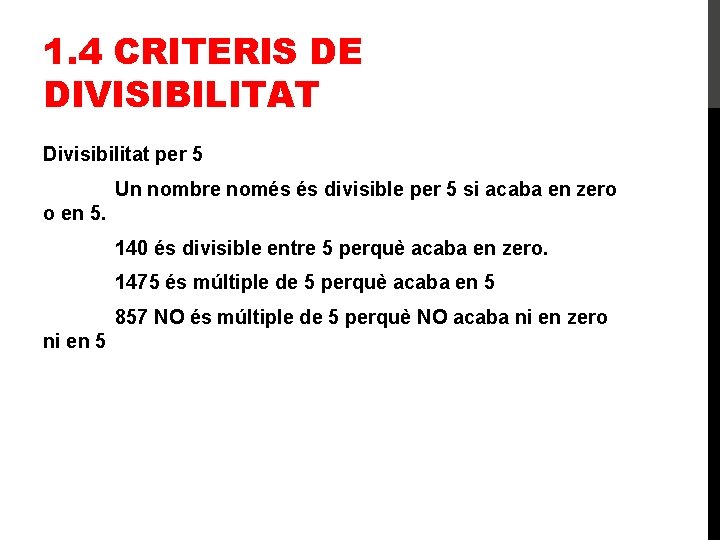 1. 4 CRITERIS DE DIVISIBILITAT Divisibilitat per 5 Un nombre només és divisible per