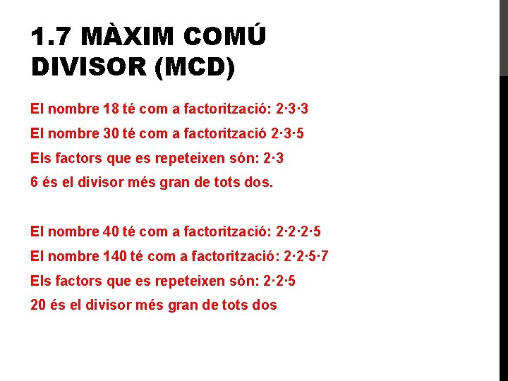 1. 7 MÀXIM COMÚ DIVISOR (MCD) El nombre 18 té com a factorització: 2·