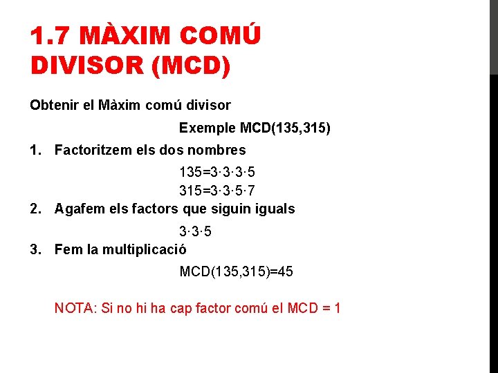 1. 7 MÀXIM COMÚ DIVISOR (MCD) Obtenir el Màxim comú divisor Exemple MCD(135, 315)