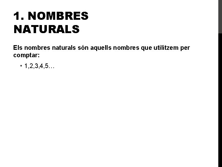 1. NOMBRES NATURALS Els nombres naturals són aquells nombres que utilitzem per comptar: •