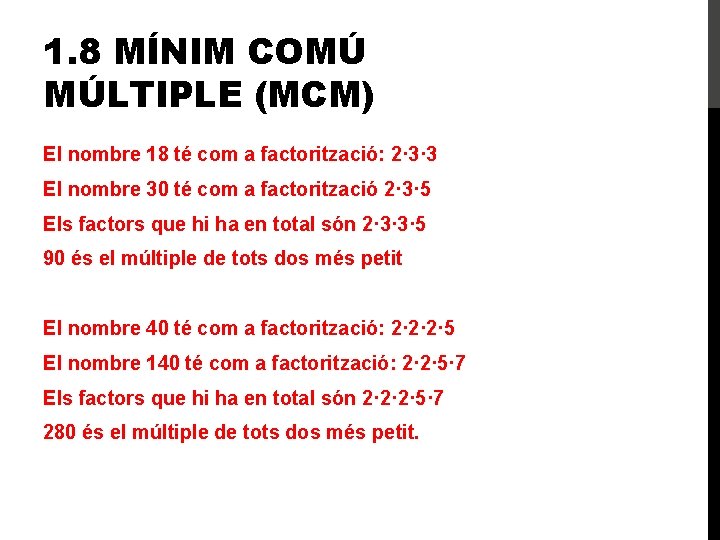 1. 8 MÍNIM COMÚ MÚLTIPLE (MCM) El nombre 18 té com a factorització: 2·