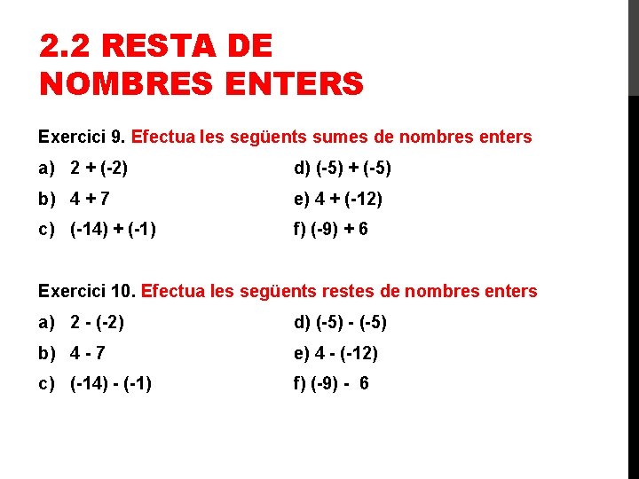 2. 2 RESTA DE NOMBRES ENTERS Exercici 9. Efectua les següents sumes de nombres