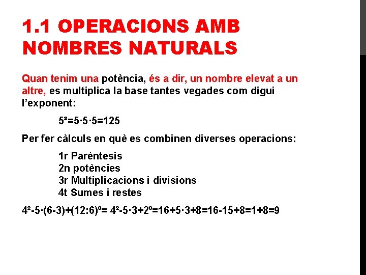 1. 1 OPERACIONS AMB NOMBRES NATURALS Quan tenim una potència, és a dir, un