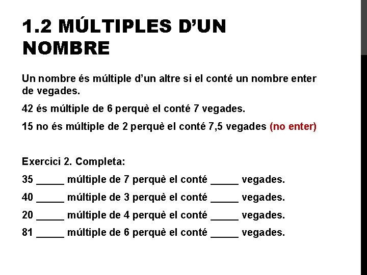 1. 2 MÚLTIPLES D’UN NOMBRE Un nombre és múltiple d’un altre si el conté