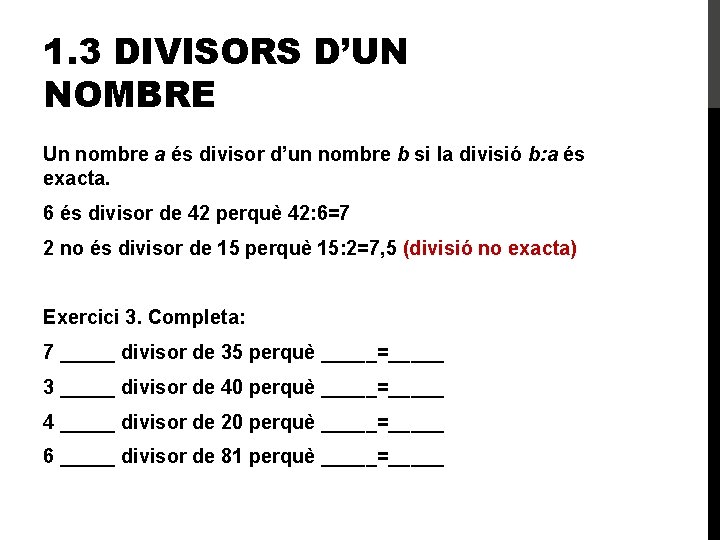 1. 3 DIVISORS D’UN NOMBRE Un nombre a és divisor d’un nombre b si