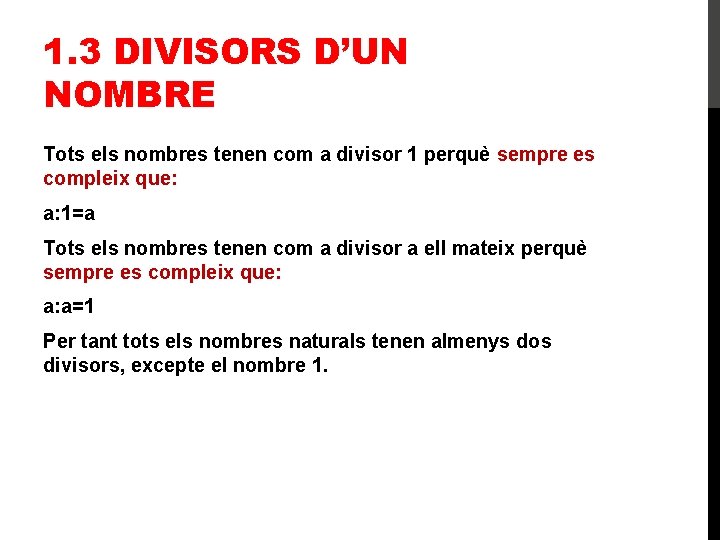 1. 3 DIVISORS D’UN NOMBRE Tots els nombres tenen com a divisor 1 perquè