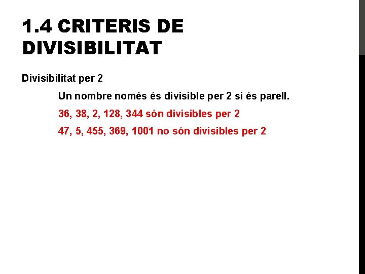 1. 4 CRITERIS DE DIVISIBILITAT Divisibilitat per 2 Un nombre només és divisible per