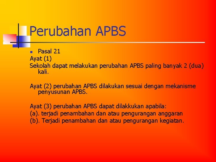 Perubahan APBS Pasal 21 Ayat (1) Sekolah dapat melakukan perubahan APBS paling banyak 2