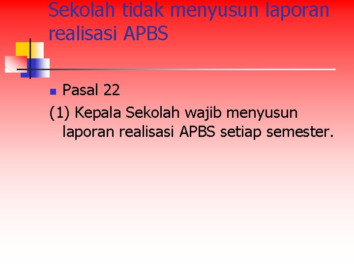 Sekolah tidak menyusun laporan realisasi APBS Pasal 22 (1) Kepala Sekolah wajib menyusun laporan