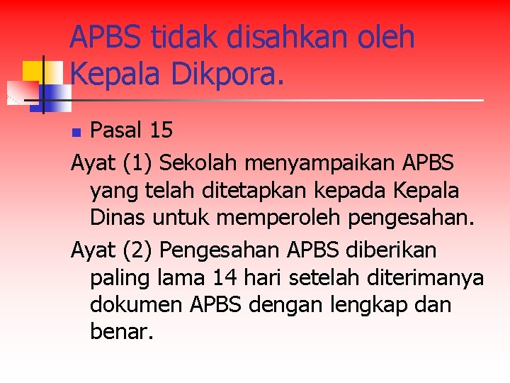 APBS tidak disahkan oleh Kepala Dikpora. Pasal 15 Ayat (1) Sekolah menyampaikan APBS yang