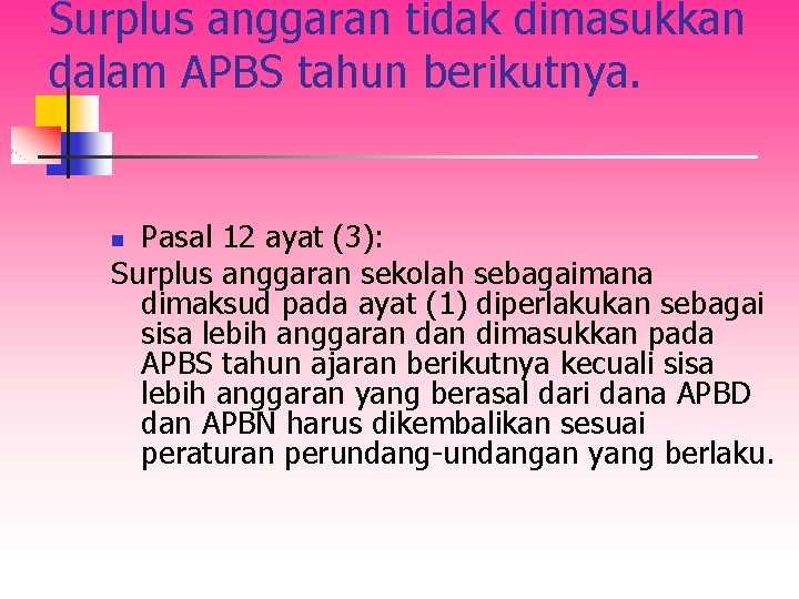 Surplus anggaran tidak dimasukkan dalam APBS tahun berikutnya. Pasal 12 ayat (3): Surplus anggaran