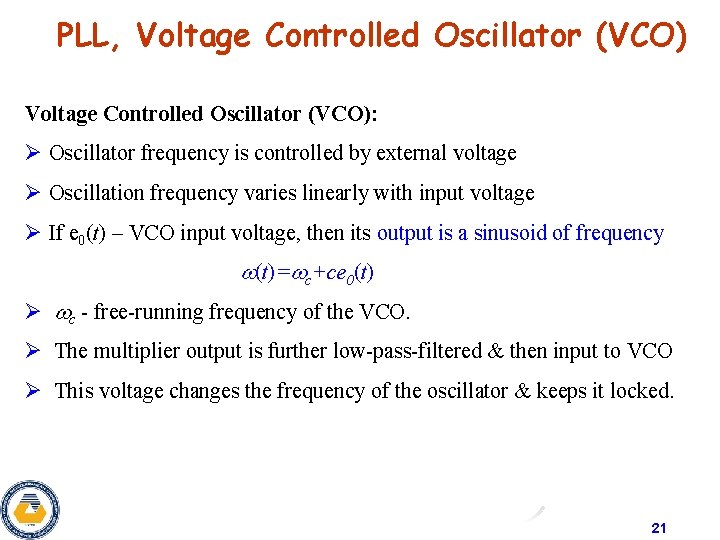 PLL, Voltage Controlled Oscillator (VCO): Ø Oscillator frequency is controlled by external voltage Ø