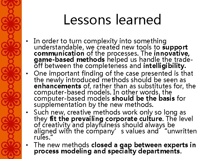 Lessons learned • In order to turn complexity into something understandable, we created new