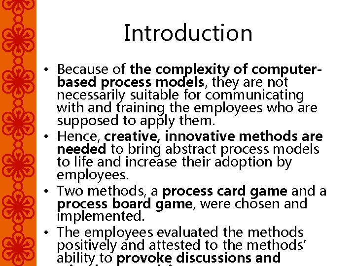 Introduction • Because of the complexity of computerbased process models, they are not necessarily