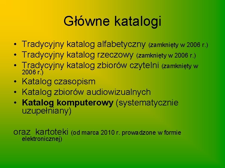 Główne katalogi • Tradycyjny katalog alfabetyczny (zamknięty w 2006 r. ) • Tradycyjny katalog