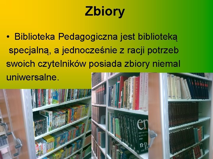 Zbiory • Biblioteka Pedagogiczna jest biblioteką specjalną, a jednocześnie z racji potrzeb swoich czytelników