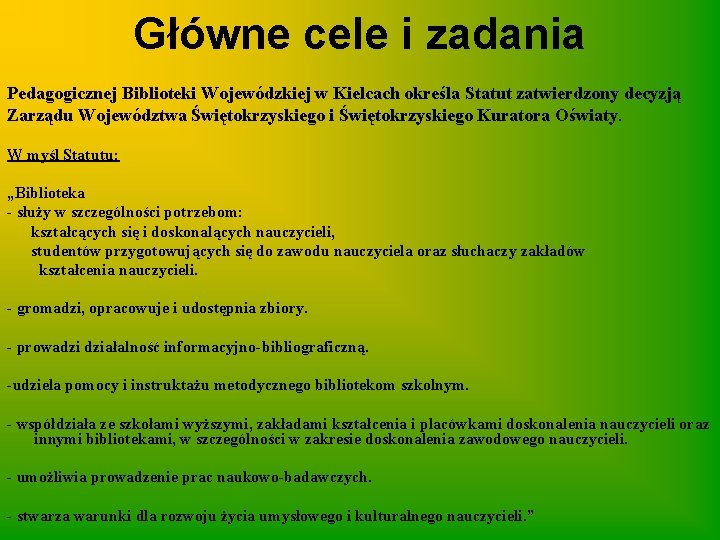 Główne cele i zadania Pedagogicznej Biblioteki Wojewódzkiej w Kielcach określa Statut zatwierdzony decyzją Zarządu