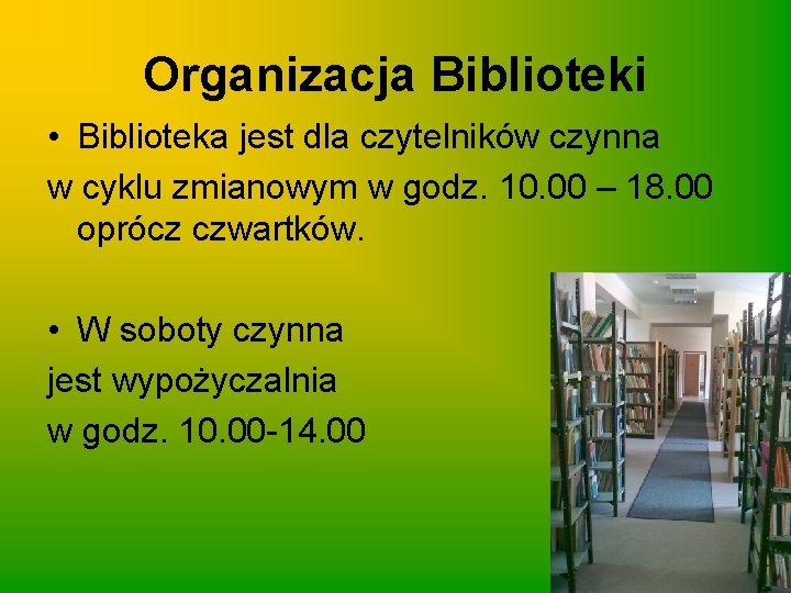 Organizacja Biblioteki • Biblioteka jest dla czytelników czynna w cyklu zmianowym w godz. 10.
