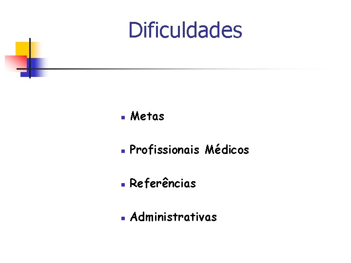 Dificuldades n Metas n Profissionais Médicos n Referências n Administrativas 