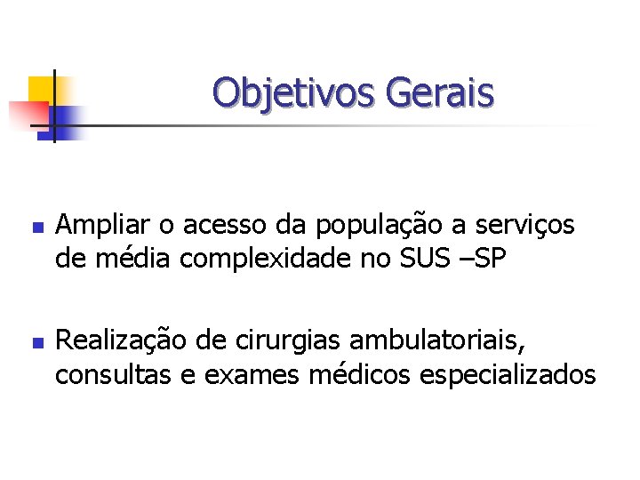 Objetivos Gerais n n Ampliar o acesso da população a serviços de média complexidade