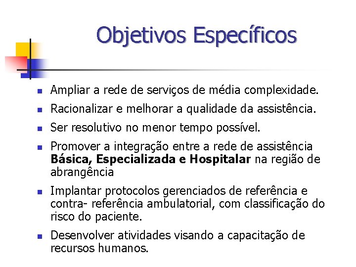 Objetivos Específicos n Ampliar a rede de serviços de média complexidade. n Racionalizar e