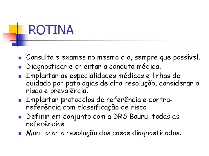 ROTINA n n n Consulta e exames no mesmo dia, sempre que possível. Diagnosticar